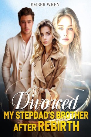 Divorced My Stepdad's Brother After Rebirth (Eleanor and Elijah)