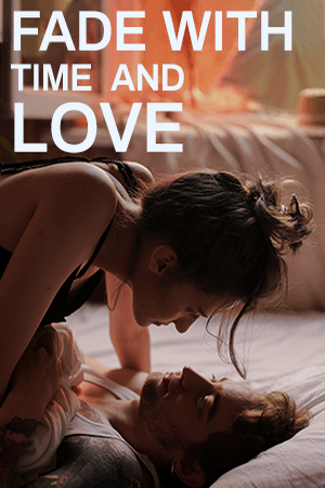 Fade with Time and Love